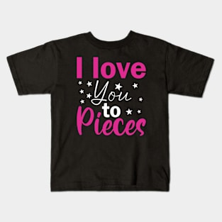 I love you to Pieces, For Mother, Gift for mom Birthday, Gift for mother, Mother's Day gifts, Mother's Day, Mommy, Mom, Mother, Happy Mother's Day Kids T-Shirt